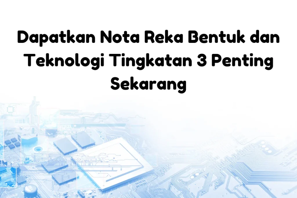 nota reka bentuk dan teknologi tingkatan 3