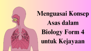 Panduan Lengkap untuk Membaca dan Memahami Biology Form 4 dengan Mudah