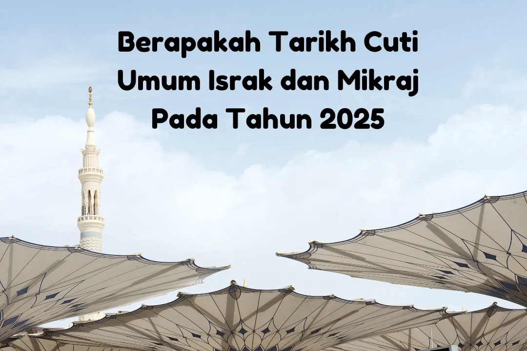 Apakah Tarikh Sambutan Israk dan Mikraj Sebagai Cuti Umum Tahun Ini 1 israk dan mikraj