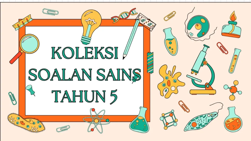 Koleksi Soalan Sains Tahun 5 untuk Latihan Intensif Sebelum Peperiksaan 2 koleksi soalan sains tahun 5